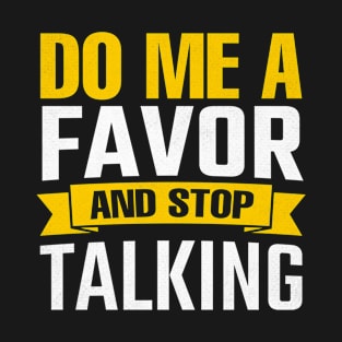 Do Me A Favor And Stop Talking T-Shirt