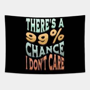 There's A 99 Percent Chance I Don't Care - Sarcastic Humor Tapestry