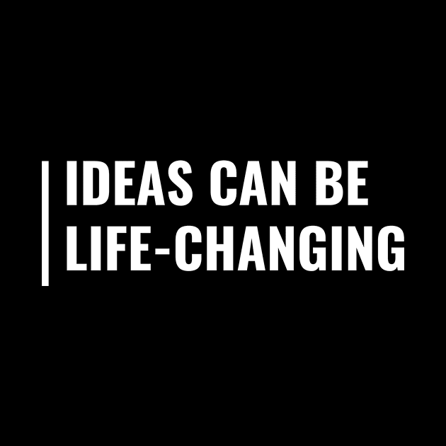 Ideas are Life-Changing. Cool Idea Quote by kamodan