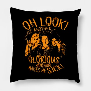 Hocus Pocus Oh Look Another Glorious Morning Makes Me Sick Pillow