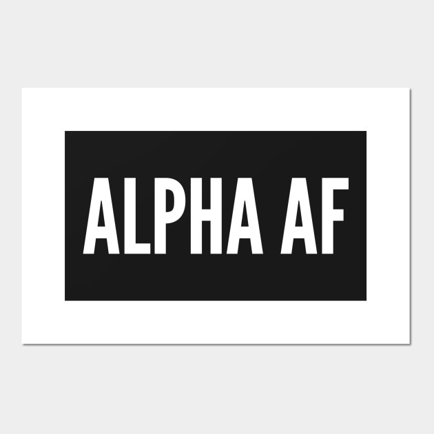 Meme Alpha As Fuck Funny Joke Statement Humor Slogan Quotes Saying Memes Affiche Et Impression D Art Teepublic Fr