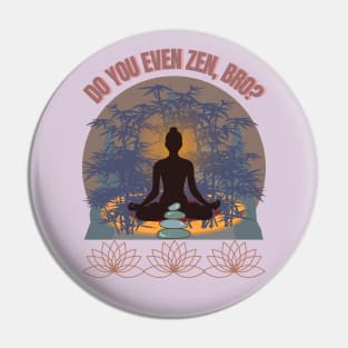 DO YOU EVEN ZEN, BRO? Girl/ Mocha - Funny Zen - Seika by FP Pin