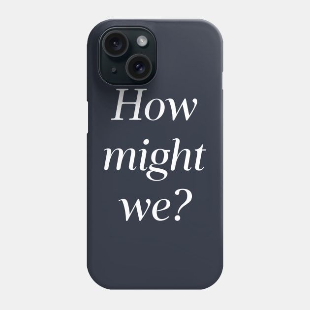 How Might We? HMW? Design Thinking, Brainstorming, Ideation Phone Case by PrettyGoodVibes