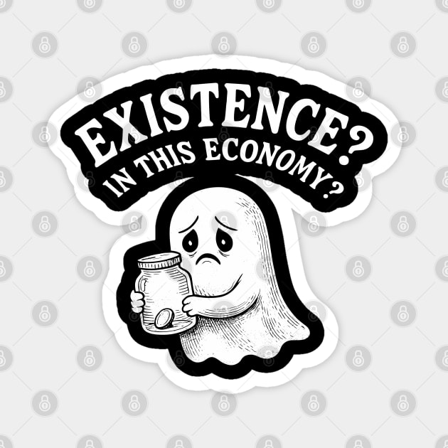 Existence? In This Economy? Sarcastic Halloween Humor Magnet by Anticorporati
