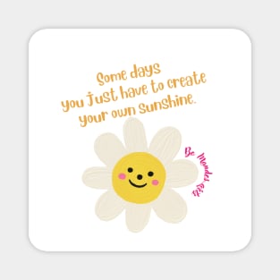 some days you just have to create your own sunshine Magnet