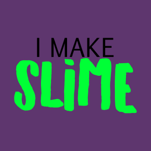 I Make Slime T-Shirt