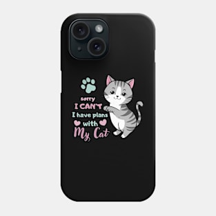 Funny Cat Saying Sorry I Can't I Have Plans With My Cat Love Phone Case