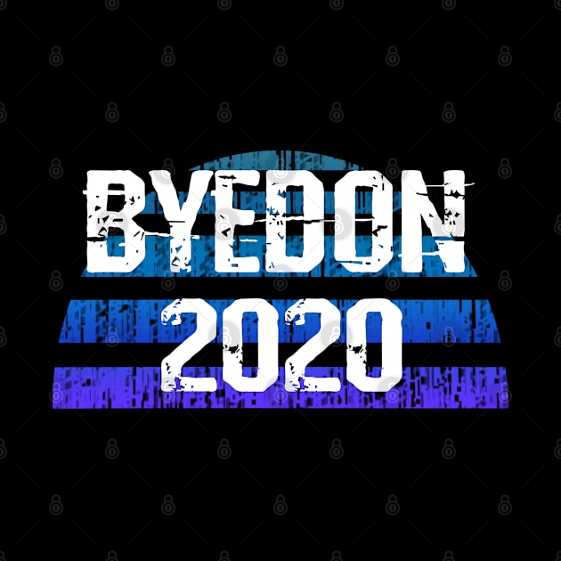 Byedon 2020. Bye Donald. Trump, Pence out now. We want a trumpless future. You're fired. Trust dr Fauci. Patriots vote blue, Biden against racism. Stop fascism. Vintage graphic by IvyArtistic