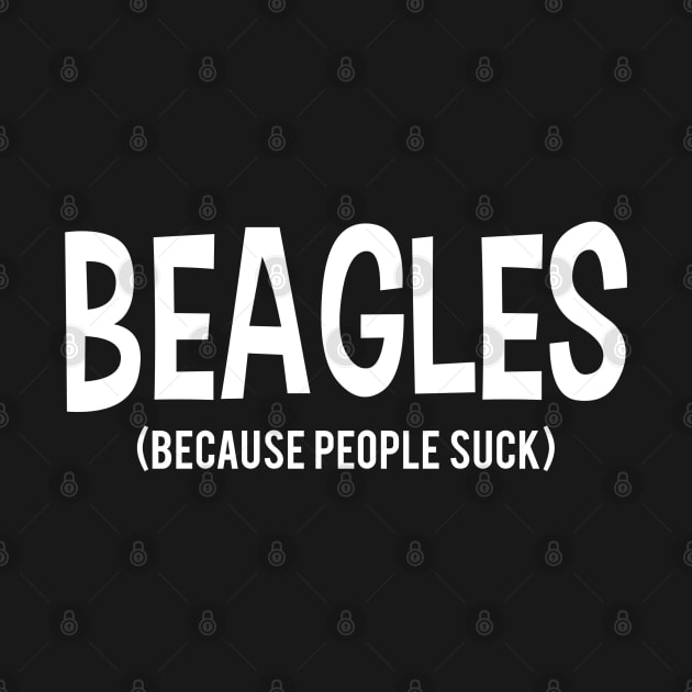 BEAGLES | Because People Suck by Suprise MF