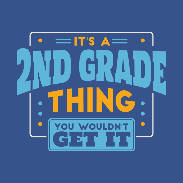 It's a 2nd Grade Thing, You Wouldn't Get It // Back to School 2nd Grade by SLAG_Creative