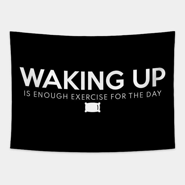 Waking Up Is Enough Exercise For The Day White Tapestry by Shinsen Merch