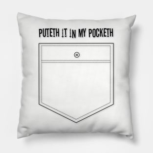 Puteth it in my pocketh Pillow