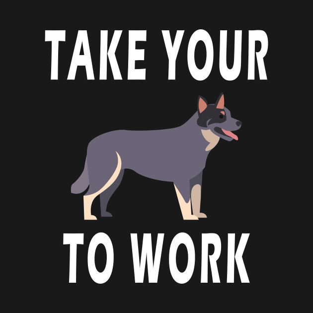 take your dog to work by BeDesignerWorld