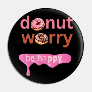 Donut Worry Pin