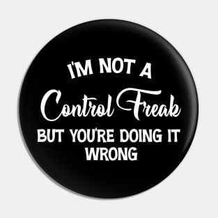 I'm Not A Control Freak But You're Doing It Wrong Pin