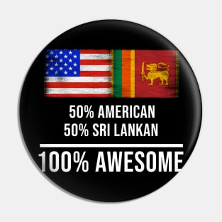 50% American 50% Sri Lankan 100% Awesome - Gift for Sri Lankan Heritage From Sri Lanka Pin