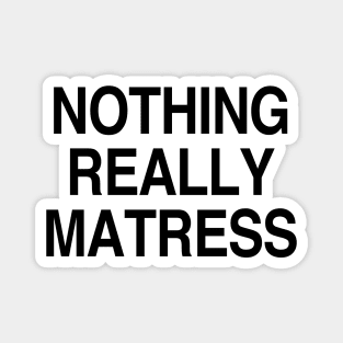 Nothing really mattress Magnet