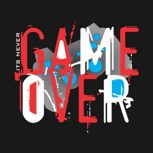 It's never Game over T-Shirt