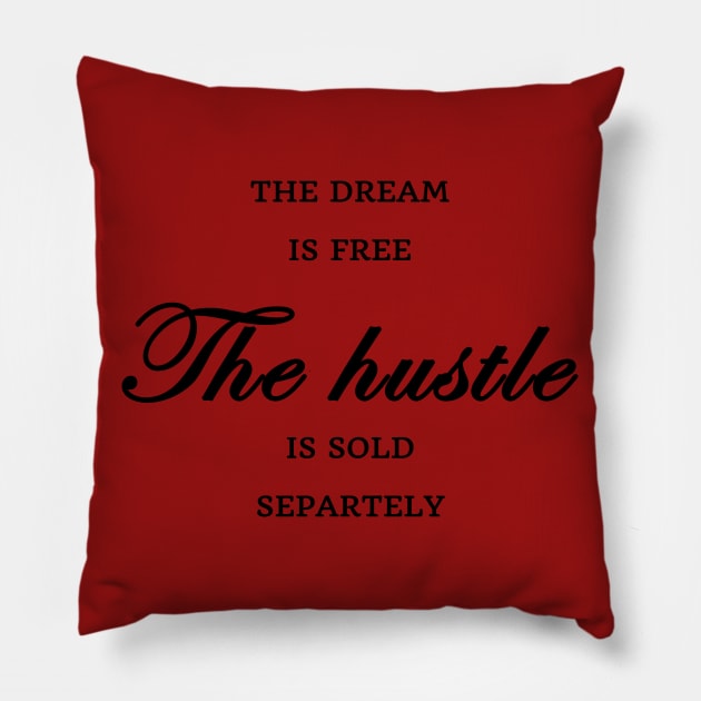 FUNNY WOMEN SAYINGS GIFT IDEA 2020 :THE Dream is Free the Hustle is Sold Separately Pillow by flooky