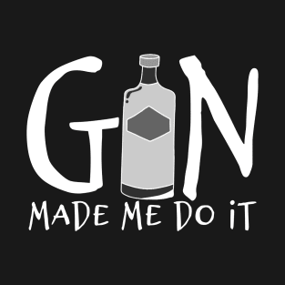 Gin Made Me Do It T-Shirt