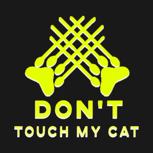 don't touch my cat T-Shirt