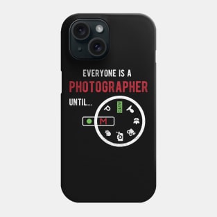 Everyone Is A Photographer Until Photographer Gift Phone Case