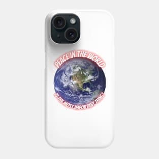 Peace in the World is the Most Important Thing ! Phone Case