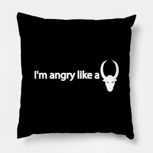 I'm angry like a bull - fun quote Pillow