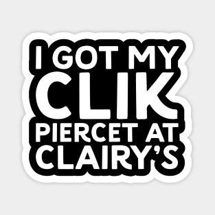 I Got My Clik Pierced at Clairy’s - Parody Magnet