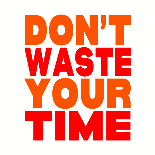 Don't waste your time by Evergreen Tee