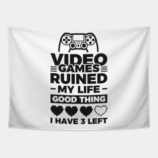 Video games ruined my life good thing I have 3 left Tapestry