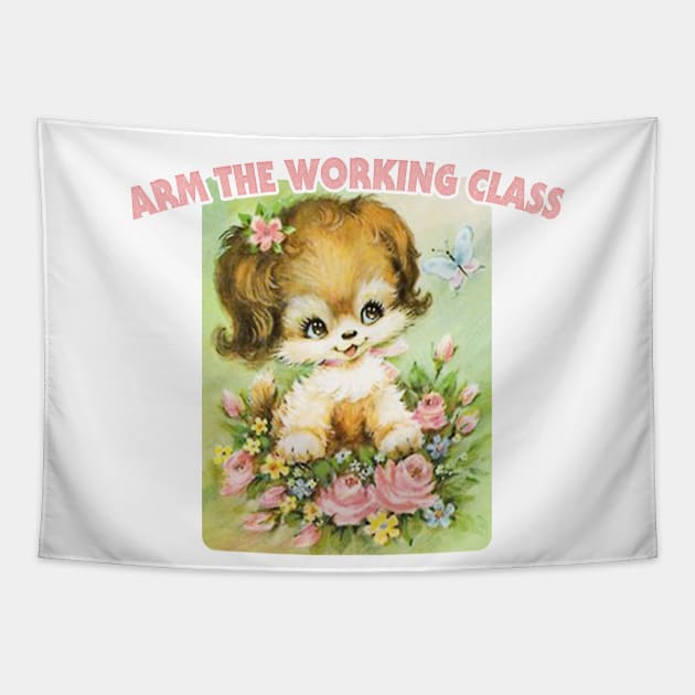 Arm The Working Class / Retro Cute Meme Pupper Tapestry by DankFutura