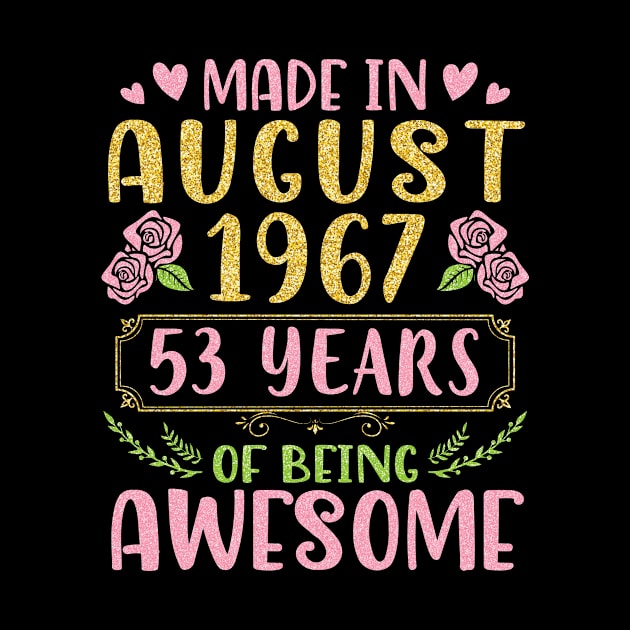 Made In August 1967 Happy Birthday 53 Years Of Being Awesome To Nana Mommy Aunt Sister Wife Daughter by bakhanh123