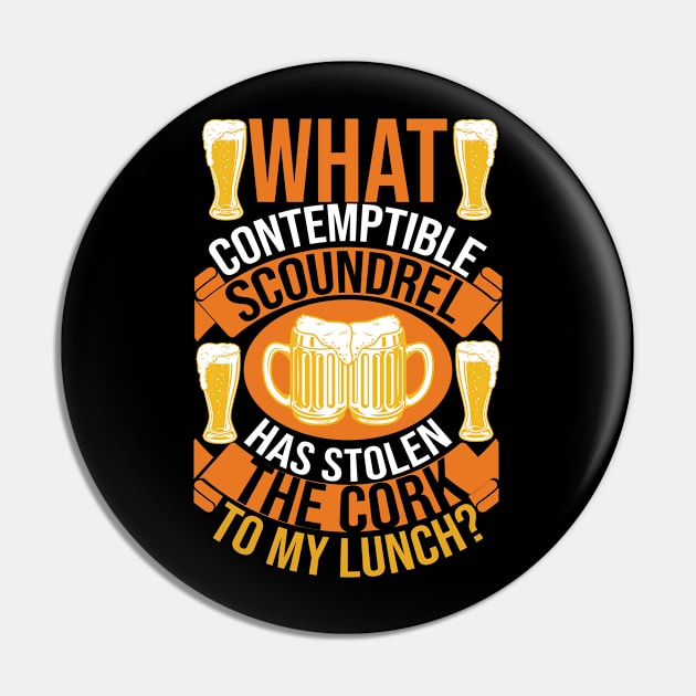 What Contemptible Scoundrel Has Stolen The Cork To My Lunch T Shirt For Women Men Pin by Gocnhotrongtoi