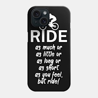 Ride as much or as little or as long or as short as you feel but ride Phone Case