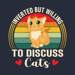 inverted but willing to discuss cats T-Shirt