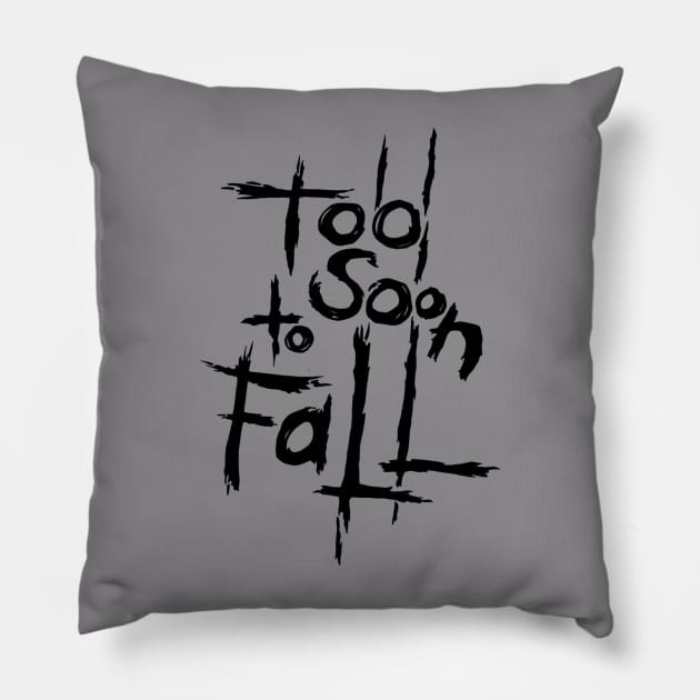 Too Soon to Fall Pillow by coma8taylor8@gmail.com