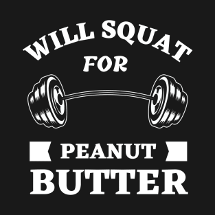 Will Squat For Peanut Butter T-Shirt