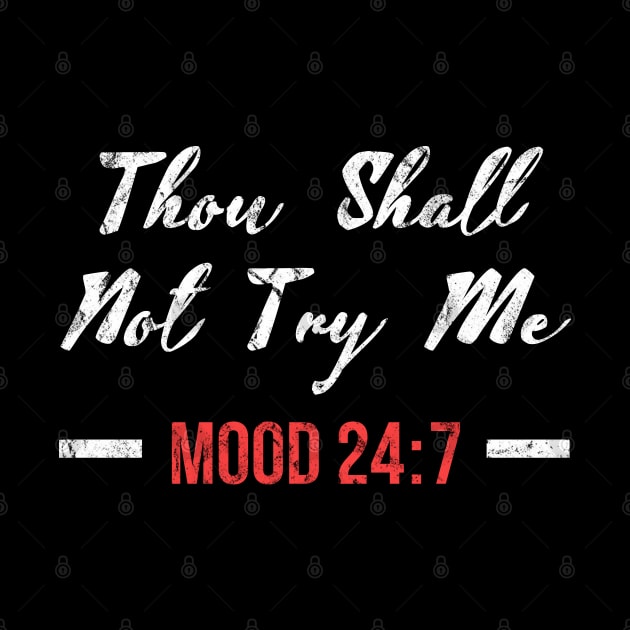 Thou Shall Not Try Me Mood 24:7 Funny by Raventeez