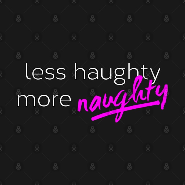 Less Haughty, More Naughty by Bebsey