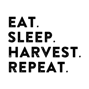 EAT. SLEEP. HARVEST. REBEAT. T-Shirt