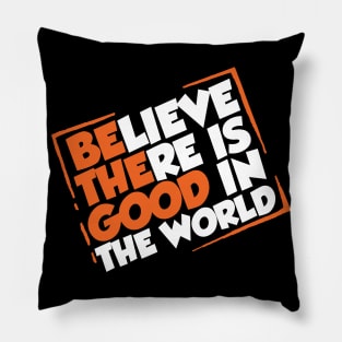 Be The Good - Inspirational Motivational Quotes - Believe There is Good in the World Positive Pillow