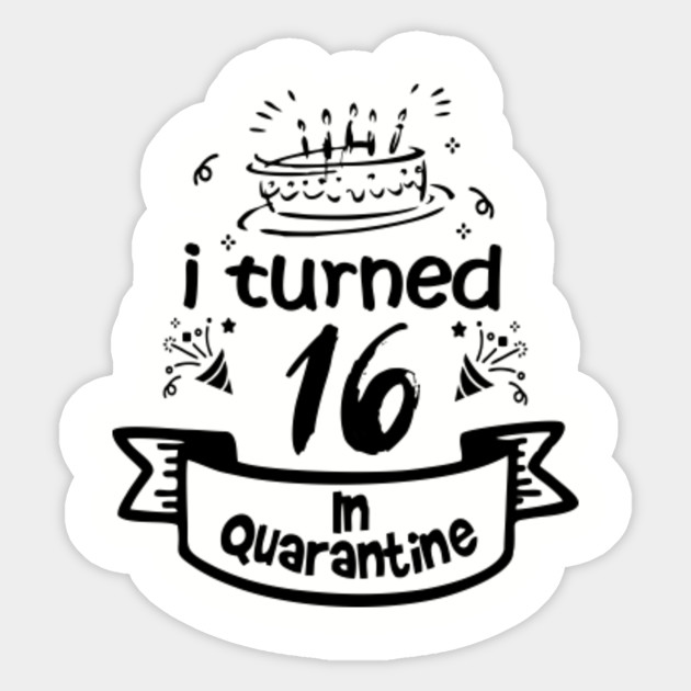 16th Birthday Gift Idea In Quarantine 2020 16 Birthday Sticker Teepublic