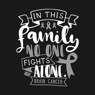 BRAIN CANCER AWARENESS TUMOR FAMILY NO ALONE QUOTE T-Shirt