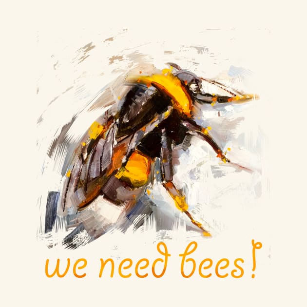 We Need Bees! by JMofficial