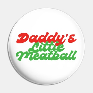 Daddys Little Meatball Italian Funny Pin