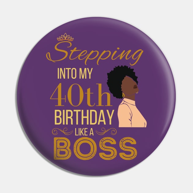 Gold Crown Stepping Into My 40th Birthday Like A Boss Birthday Pin by WassilArt