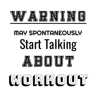 Warning may spontaneously start talking about workout T-Shirt