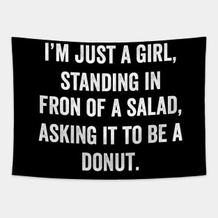 I'm just a girl, Standing in front of a Salad, Asking it to be a Donut Tapestry