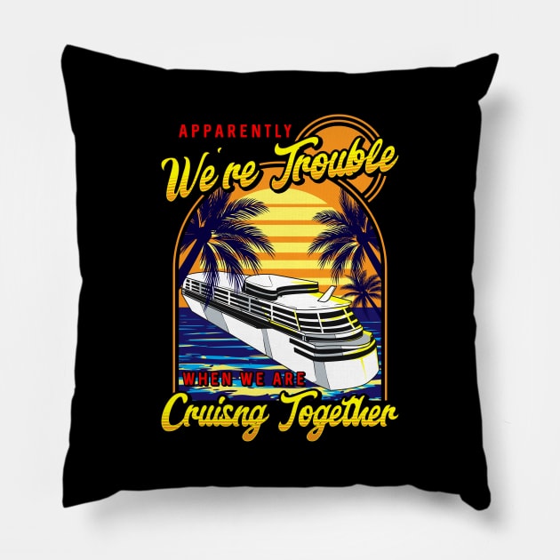 Cute We're Trouble When We Are Cruising Together Pillow by theperfectpresents